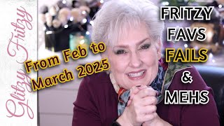 Fritzy Favs Fails & Mehs Feb/March 2025