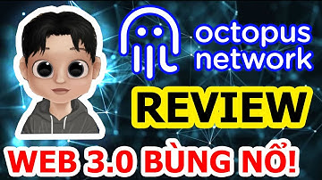 CRYPTO GEM Số #1 || Review Dự Án Octopus Network, Khả Năng X10 Trong năm 2022 Khi Web 3.0 Bùng Nổ