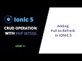 #11 Pull to Refresh in Ionic 5 | Ionic 5 PHP MySQL CRUD Operations | Ionic 5 Tutorials