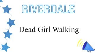 Riverdale - Dead Girl Walking (lyrics)