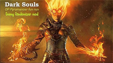 Dark Souls 1: Enemy Randomizer, OP Pyromancer