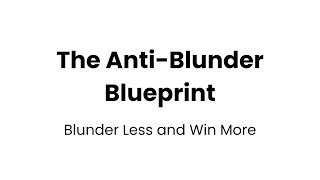 The Anti Blunder Blueprint: How to Blunder Less and Win More in Chess [PART 1]