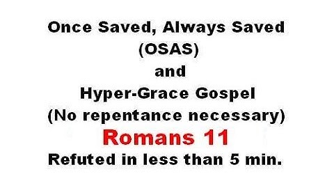 Refuting Once Saved, Always Saved, Hyper-Grace & No Repentance - Romans 11