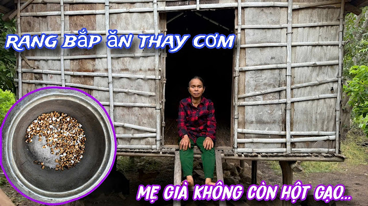 Nhà không còn 1 hột GẠO, mẹ già đành rang BẮP ăn thay CƠM sống qua ngày../563
