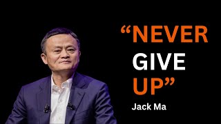 Never Give Up  Jack Ma Motivation Speech