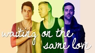 [Pop / Rap] Macklemore & Ryan Lewis, John Mayer - Waiting on the Same Love (Mashup)