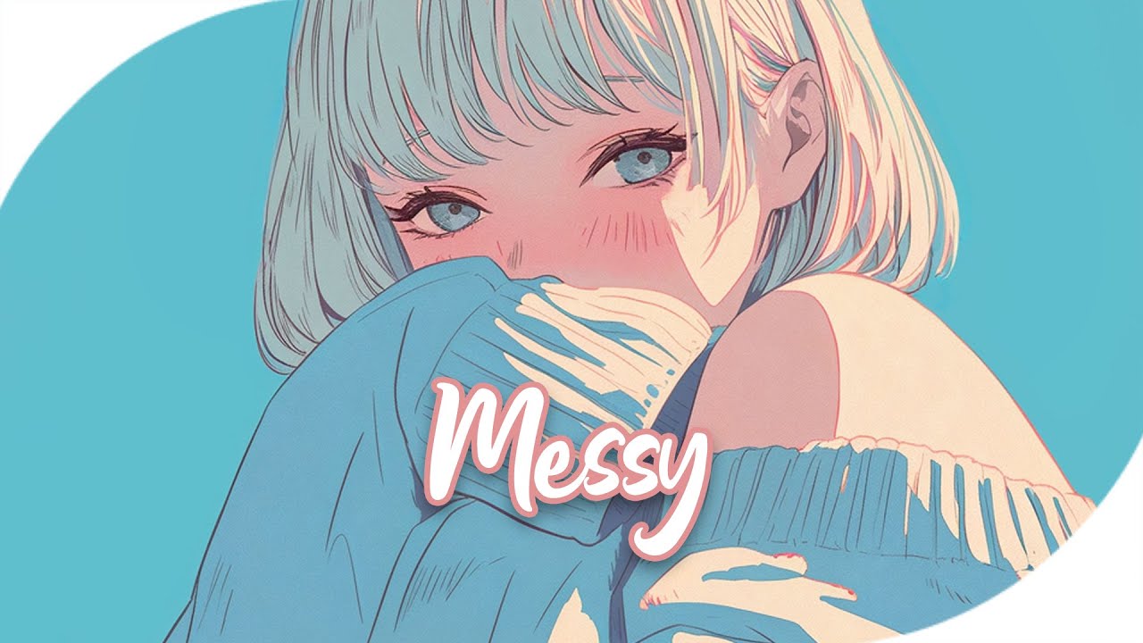 ♪ Nightcore - Messy → Lola Young (Lyrics) | cause i'm too messy ♪ Nightcore - Messy → Lola Young (Lyrics) | cause i'm too messy