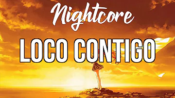 (Nightcore) Loco Contigo - DJ Snake, J Balvin, Tyga