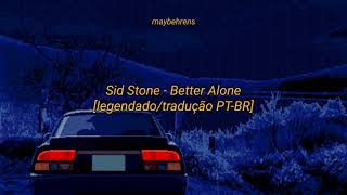 Sid Stone - Better Alone [letra/legendado/tradução PT-BR]