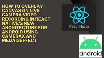 How to Overlay Canvas On Live Camera Video Recording in React native’s New Architecture for Android