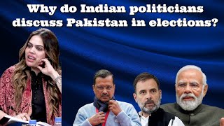 #NaziaElahiKhan Why do #Indian politicians discuss #Pakistan in elections?