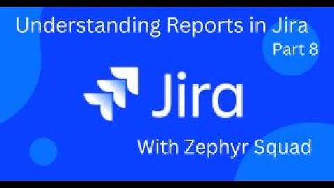 Jira Test Management with Zephyr Squad: Report Generation in Jira: Part 8