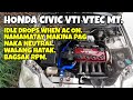 IDLE DROPS WHEN AC ON // WALANG HATAK // NAMAMATAY MAKINA PAG NEUTRAL //HONDA CIVIC VTI VTEC MT.