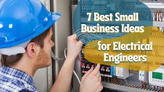 7 Small Business Ideas for Electrical Engineers | Startup Business Ideas