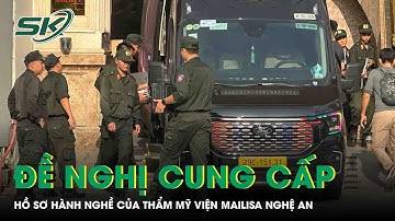 Diễn biến mới vụ thẩm mỹ viện Mailisa: Công an đề nghị cung cấp hồ sơ hành nghề chi nhánh Nghệ An