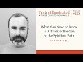 Ep 10 ~ What You Need to Know to Actualize The Goal of the Spiritual Path, in a Nutshell