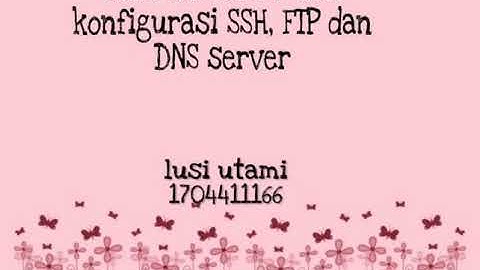 Instalasi SSH server, DNS server dan FTP server | Lusi utami