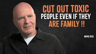 Force yourself To Cut Out Toxic People Even If They Are Family | Wayne Dyer Motivation