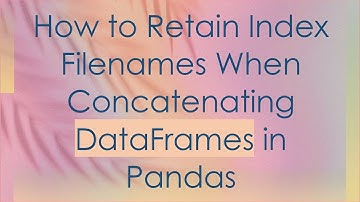 How to Retain Index Filenames When Concatenating DataFrames in Pandas