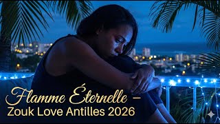 Flamme Éternelle 🔥 | Zouk Love Antilles 2026 | Clip Officiel Ultra Romantique
