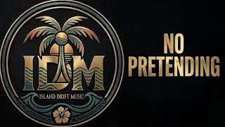 No Pretending | Island Drift Music [Official Audio]