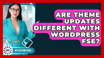 Are Theme Updates Different With WordPress FSE? - WP Solutions Guru