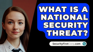 What Is A National Security Threat? - SecurityFirstCorp.com