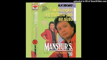 MANSYUR S. - TAK MUNGKIN AIR MATAMU JADI AIR SUSU (CIPT. HANIEF R. / IMAM BADAWI)