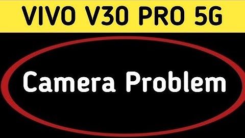 Vivo v30 pro camera problem solve kaise karen, camera not working in Vivo v30 Pro