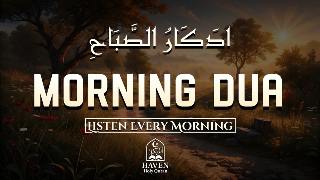 Morning Adhkar (أذكار الصباح) | Start Your Day with Protection, Barakah & Peace | Haven Holy Quran