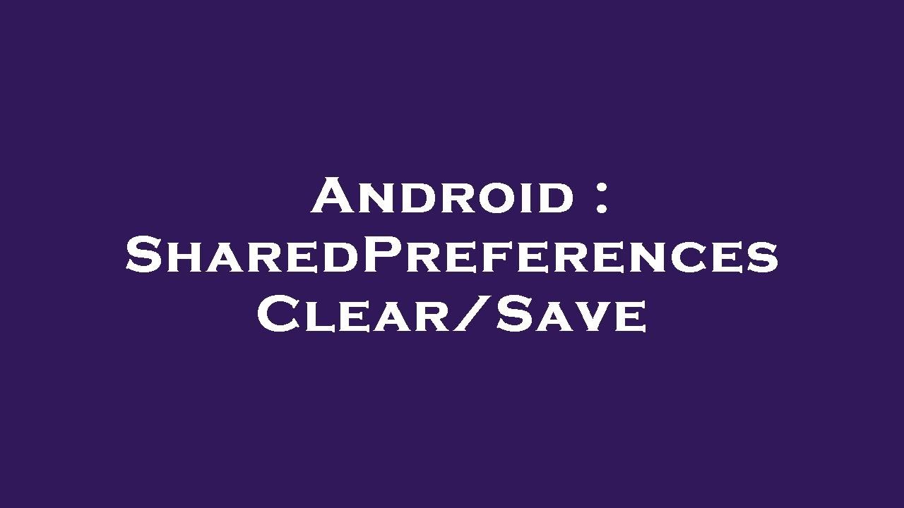 Android : SharedPreferences Clear/Save - YouTube
