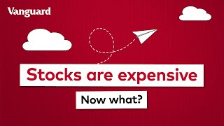 Stocks are expensive. Now what? | Vanguard