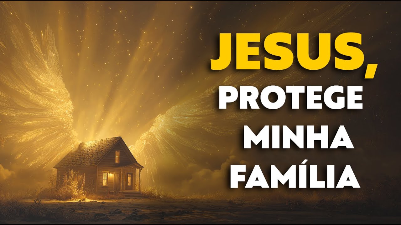 Jesus, PROTEGE minha FAMÍLIA e GUARDA meu LAR.
