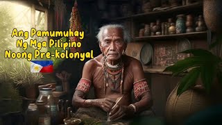 Ang Pamumuhay Ng Mga Pilipino Noong Pre-Kolonyal Era | PINOY Ph