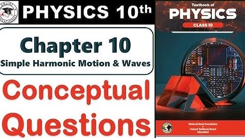class 10 (fbise) physics chapter 10 ( simple harmonic motion & waves ) conceptual questions (1 to10)