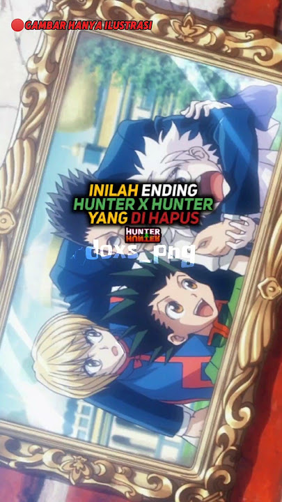 Inilah Ending Hunter X Hunter Yang Di Hapus #hunterxhunter