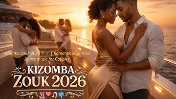 Kizomba Zouk 2026 💃🌴 | Romantic & Sensual Dance Music for Couples