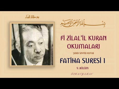 FİZİLALİL KURAN OKUMALARI 9 (FATİHA SURESİ 1 - BESMELE ) - Ş. SEYYİD KUTUB