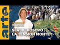 Serbie Kosovo  la tension monte    Le dessous des cartes   Lessentiel  ARTE