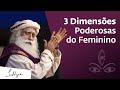 3 Dimensões Poderosas do Feminino | Sadhguru Português