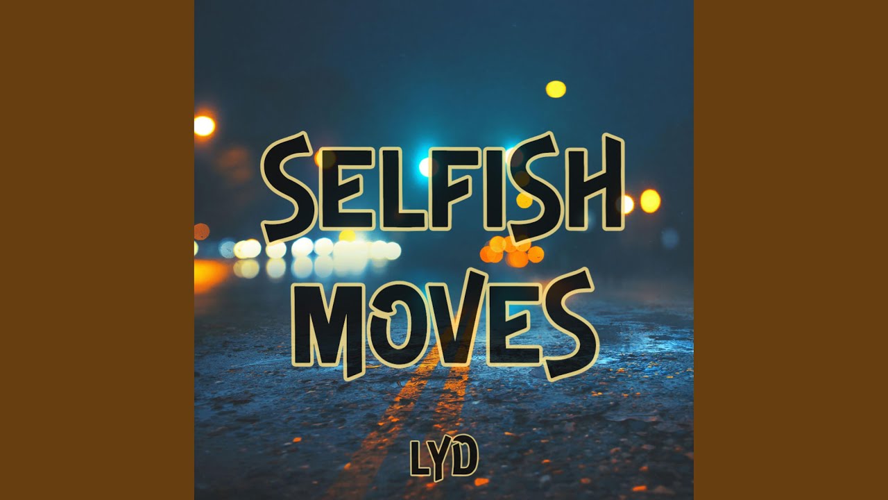 Selfish Moves adlı videoyu YouTube'da izle Selfish Moves adlı videoyu YouTube'da izle