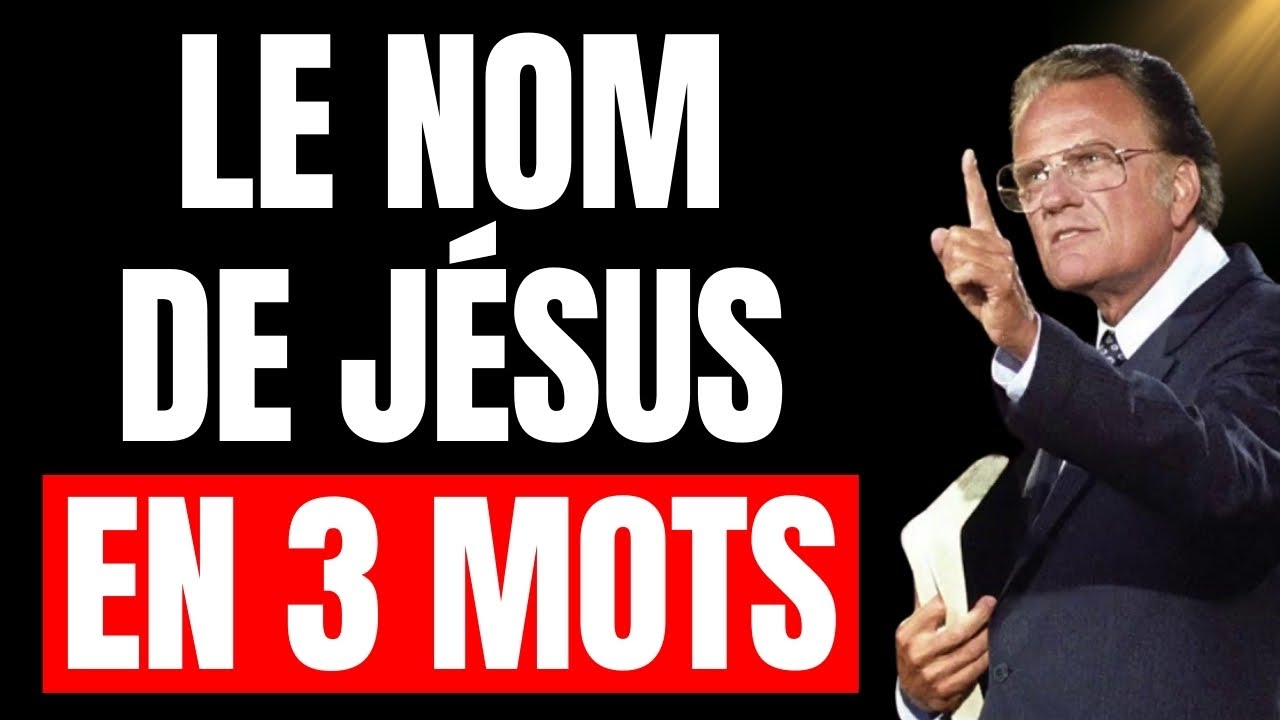 Le NOM DE JÉSUS est votre ARME  les 3 MOTS qui DÉBLOQUENT sa puissance   Billy Graham