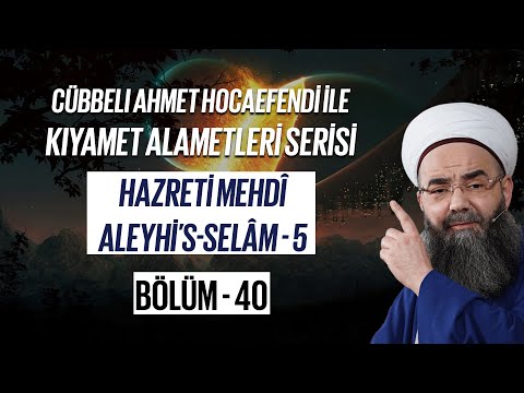 Cübbeli Ahmet Hocaefendi ile Kıyamet Alametleri 40. Ders (Hazreti Mehdî 5. Bölüm) 13 Haziran 2006