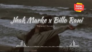 Jhak Marke x Billo Rani ।। Slowed and Reverb ।। full mashup song