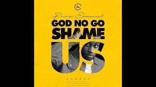 Prinx Emmanuel - God No Go Shame Us (Lyric Video) chords