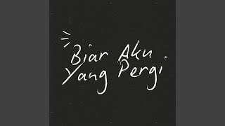 Biar Aku Yang Pergi