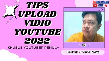 Cara Upload Vidio Ke YouTube Biar Banyak Yang Nonton Untuk Youtuber Pemula 2022