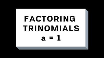 FACTORING A TRINOMIAL (a = 1)