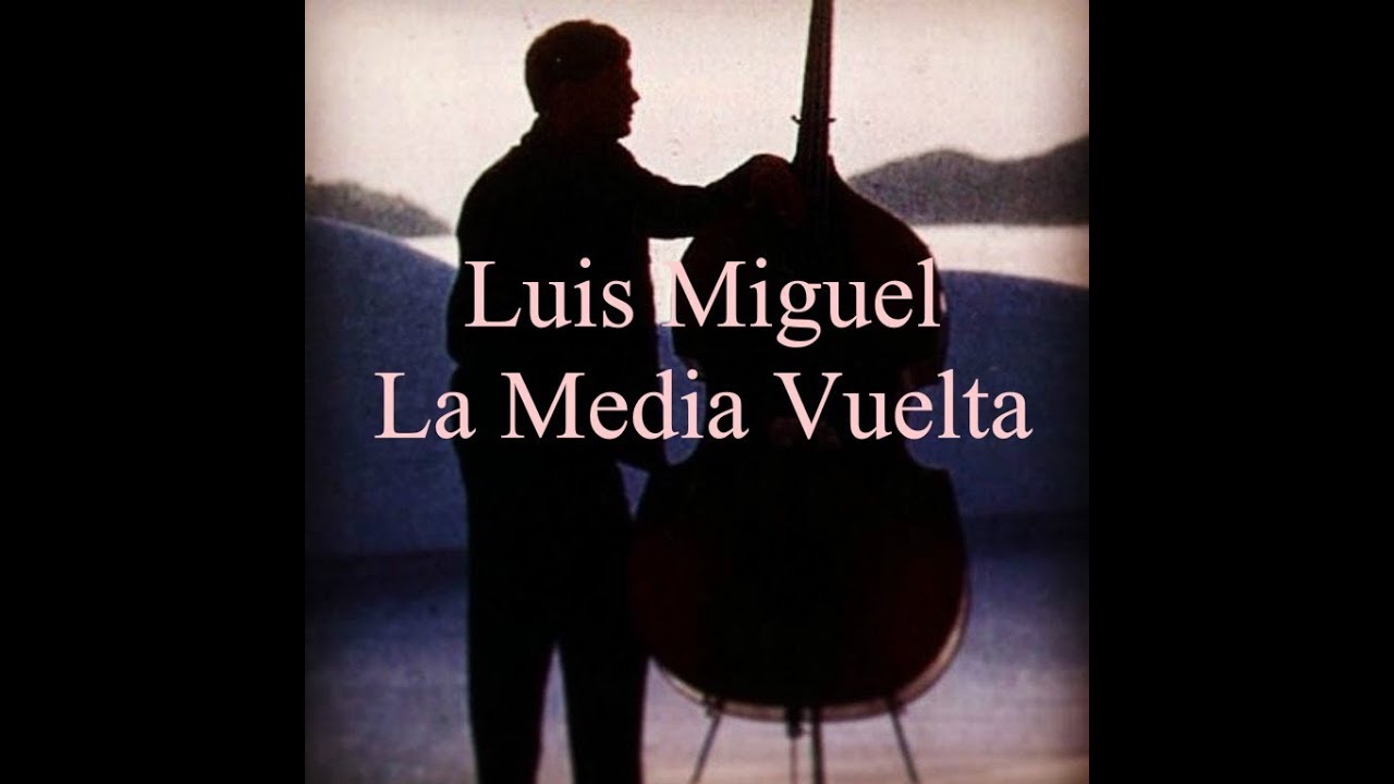 Luis Miguel - La Media Vuelta (Letra) - YouTube