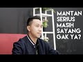 GIMANA CARA BEDAIN MANTAN YANG SERIUS MASIH SAYANG ATAU MAIN-MAIN DOANG?